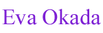 Eva Okada: Copywriting, advertising, direct marketing, web, creative direction, strategy, consulting, email marketing, social media.